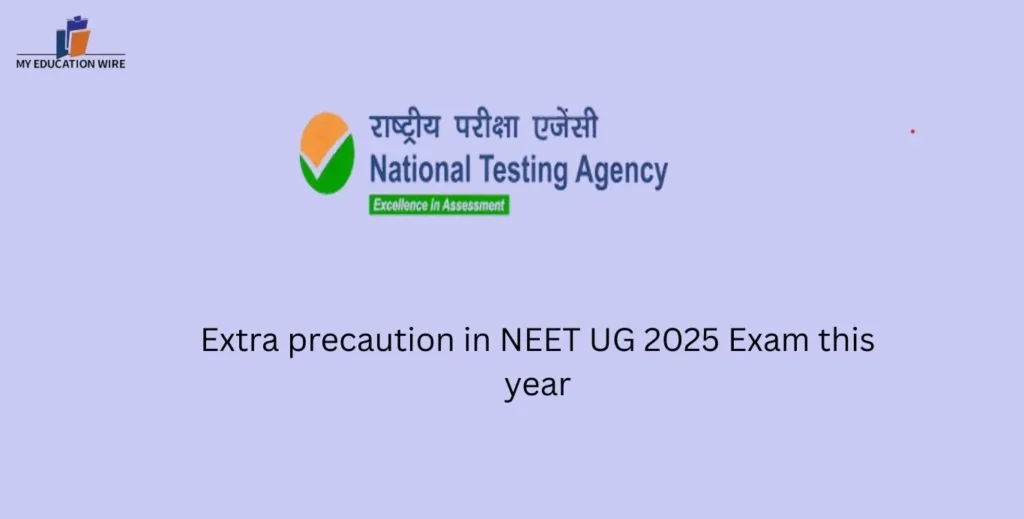 Extra precaution in NEET UG 2025 Exam this year