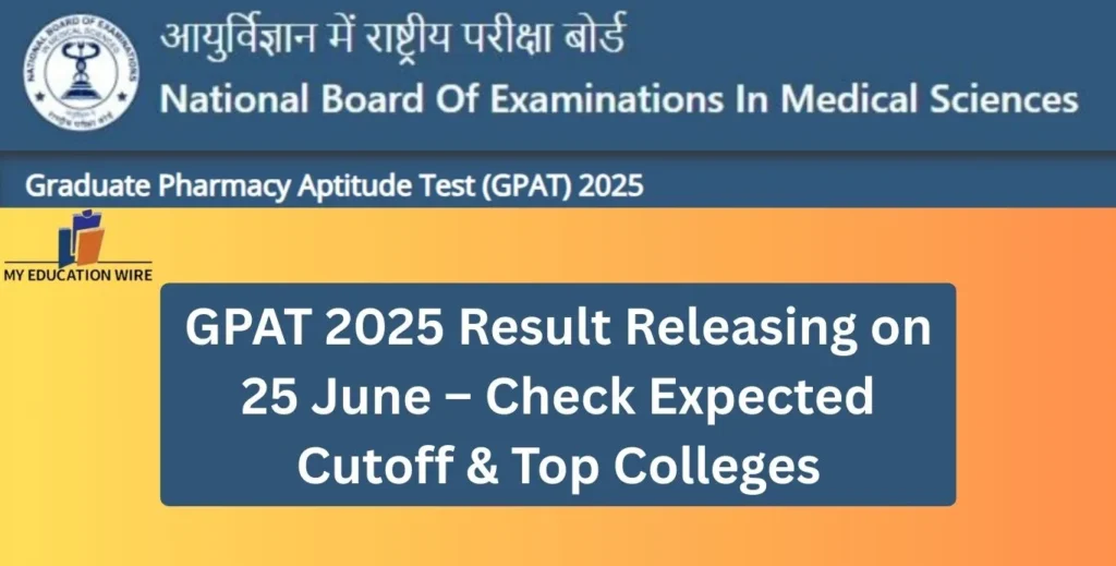 GPAT 2025 Result Releasing on 25 June – Check Expected Cutoff & Top Colleges
