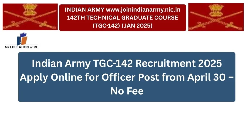 Indian Army TGC-142 Recruitment 2025 Apply Online for Officer Post from April 30 – No Fee
