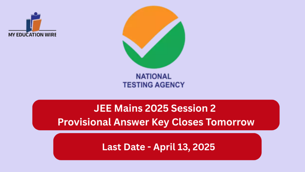 JEE Mains 2025 Session 2 Provisional Answer Key Closes Tomorrow