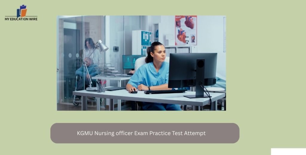 KGMU Nursing officer Exam Practice Test Attempt