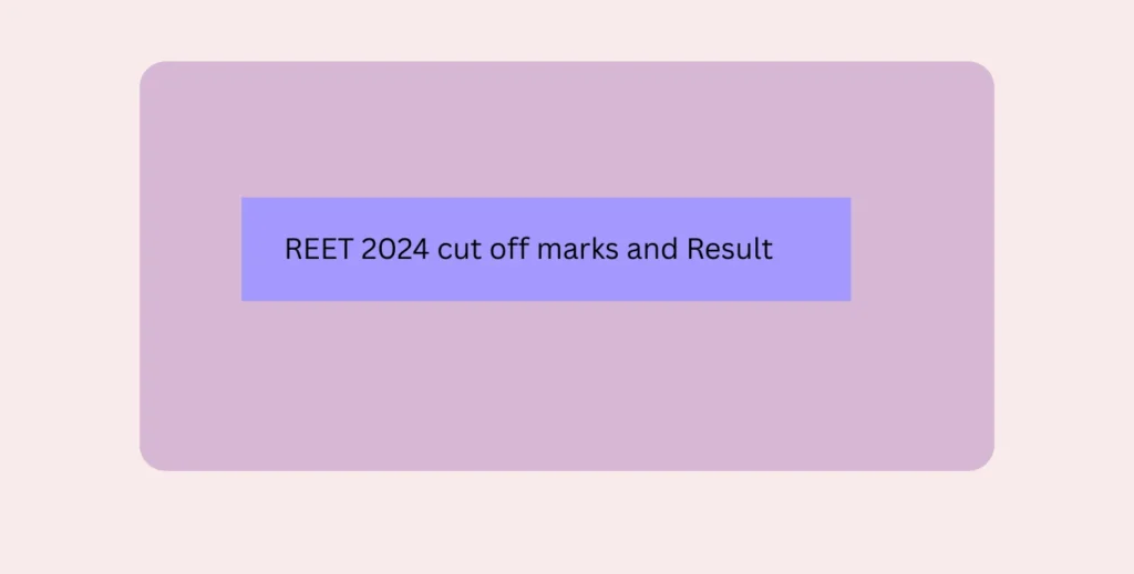 REET 2024 cut off marks and Result