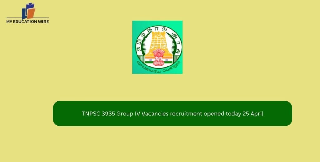 TNPSC 3935 Group IV Vacancies recruitment opened today 25 April