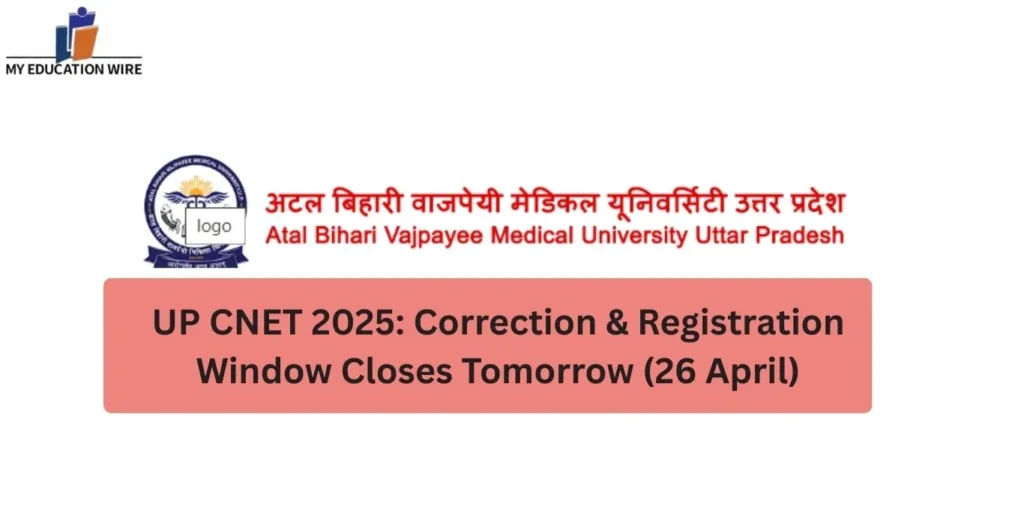 UP CNET 2025 Correction & Registration Window Closes Tomorrow – Final Chance to Edit Form (26 April) (1)
