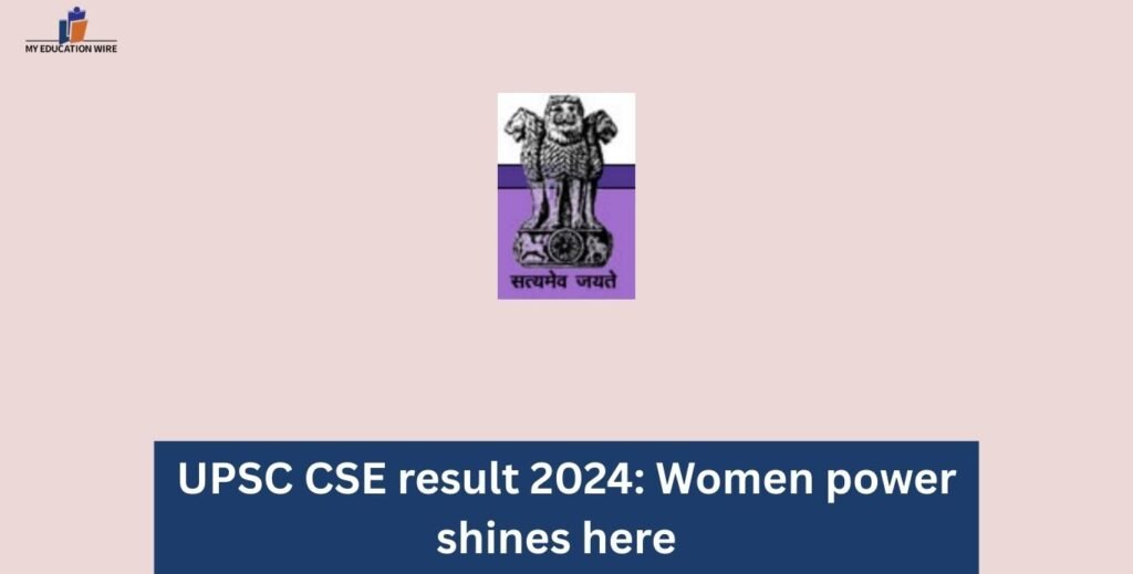 UPSC CSE result 2024: Women power shines here