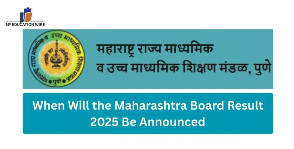 When Will the Maharashtra Board Result 2025 Be Announced