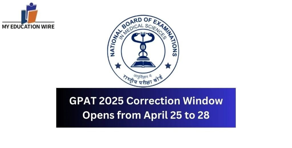 GPAT 2025 Correction Window Opens today April 25