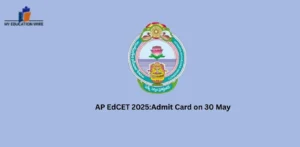 AP EdCET 2025:Admit Card on 30 May