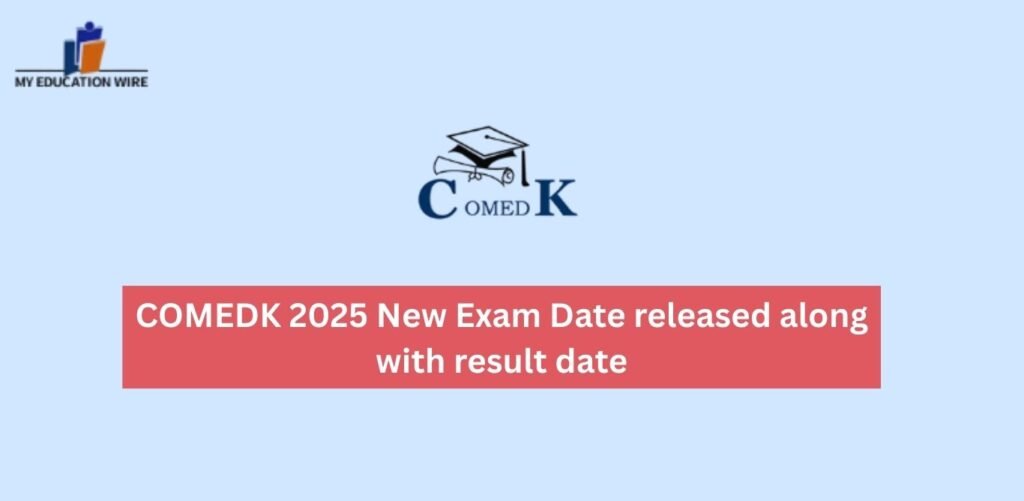 COMEDK 2025 New Exam Date released along with result date