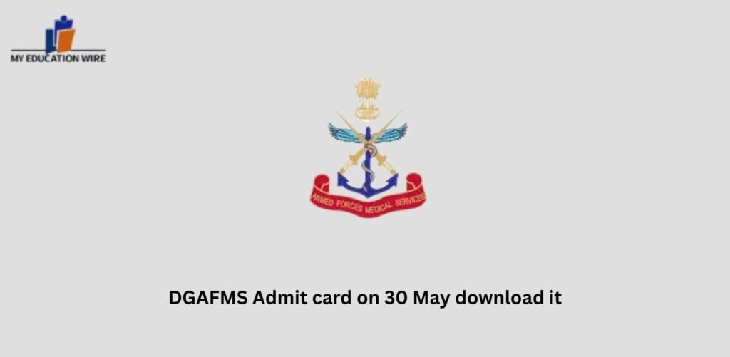 DGAFMS Admit card on 30 May download it