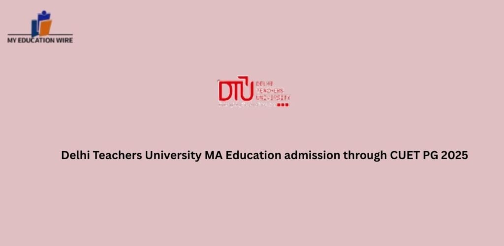 Delhi Teachers University MA Education admission through CUET PG 2025