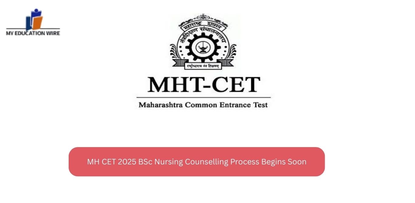 MH CET 2025 BSc Nursing Counselling Process Begins Soon - My Educationwire