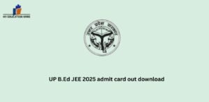 UP B.Ed JEE 2025 admit card out download