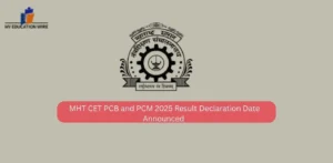 MHT CET PCB and PCM 2025 Result Declaration Date Announced