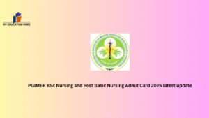 PGIMER BSc Nursing and Post Basic Nursing Admit Card 2025 latest update