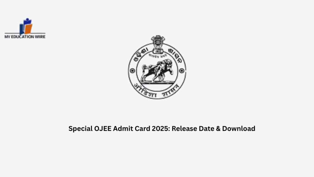 Special OJEE Admit Card 2025: Release Date & Download