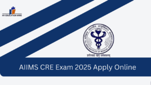 AIIMS CRE Exam 2025 Apply Online