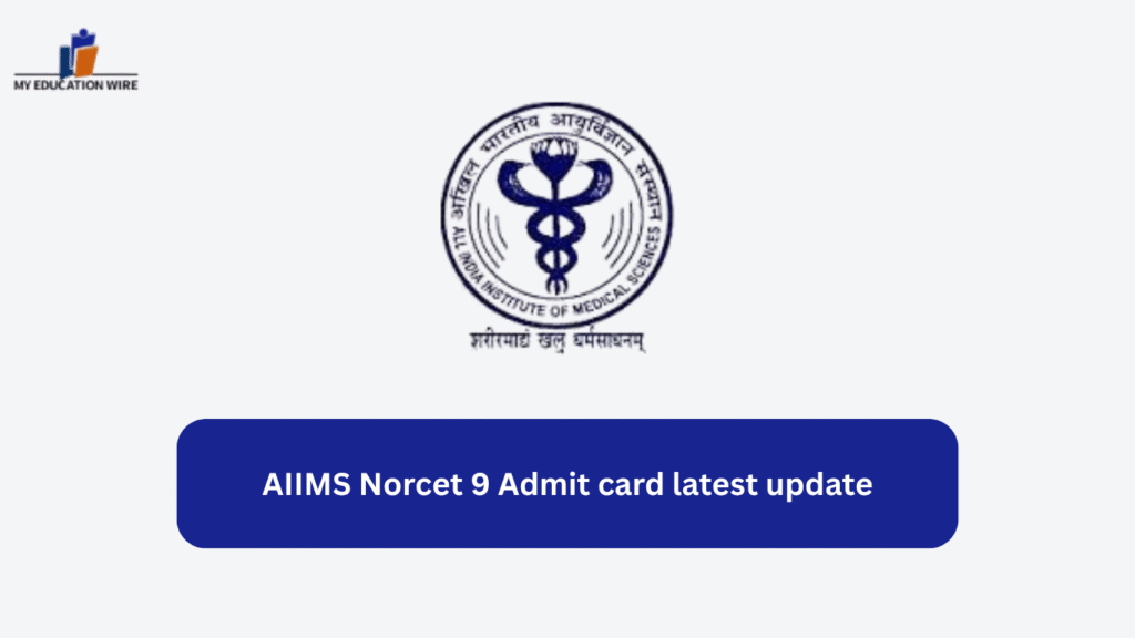 AIIMS Norcet 9 Admit card latest update
