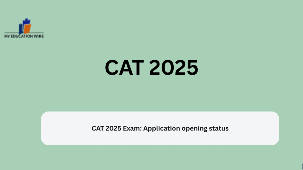 CAT 2025 Exam: Application opening status