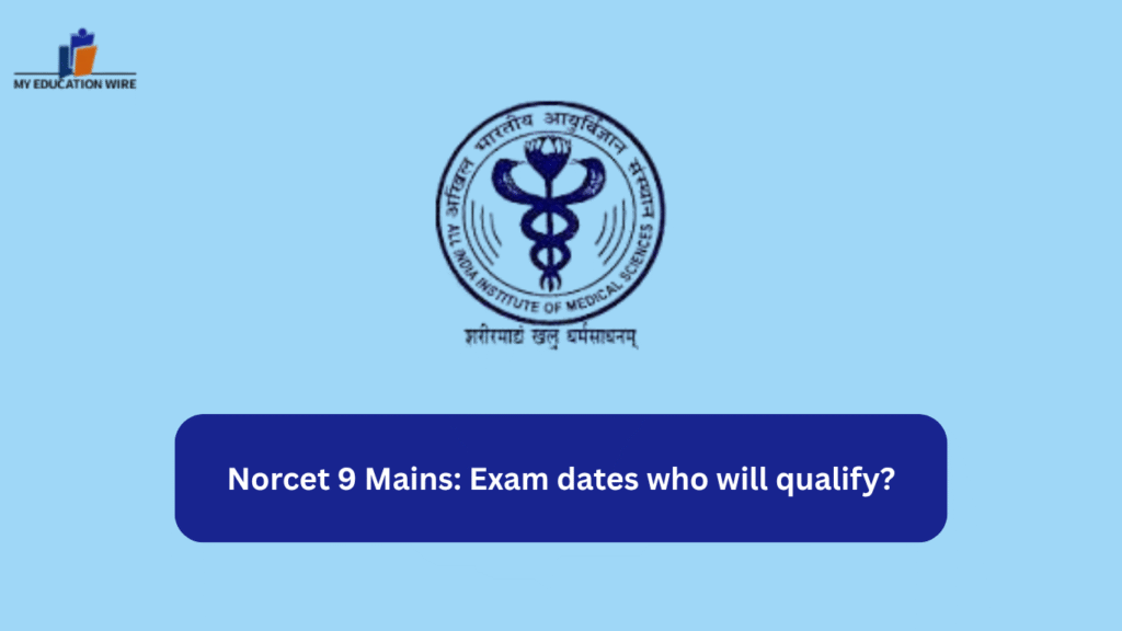 Norcet 9 Mains: Exam dates who will qualify?