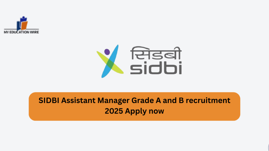 SIDBI Assistant Manager Grade A and B recruitment 2025 Apply now