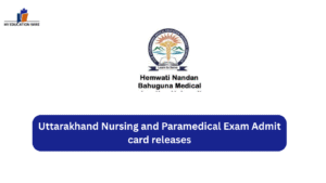 Uttarakhand Nursing and Paramedical Exam Admit card releases