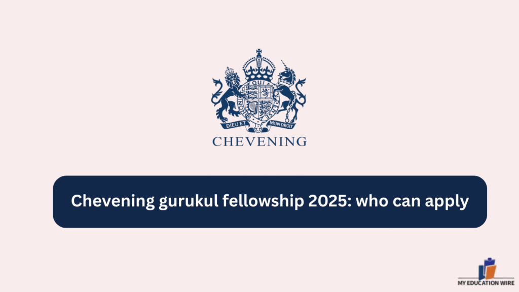 Chevening gurukul fellowship 2025: who can apply