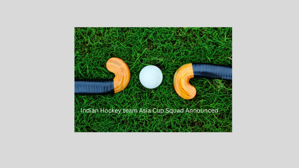 Indian Hockey team Asia Cup Squad Announced