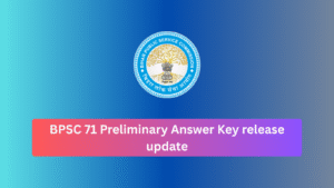 BPSC 71 Preliminary Answer Key release update