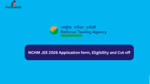 NCHM JEE 2026 Application form, Eligibility and Cut off