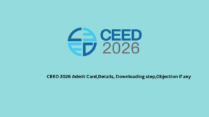 CEED 2026 Admit Card,Details, Downloading step,Objection if any