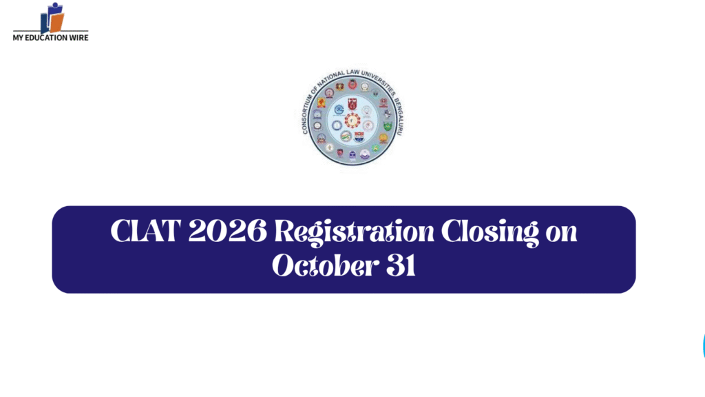 CLAT 2026 Registration Closing on October 31