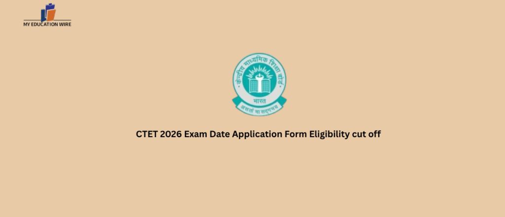 CTET 2026 Exam Date Application Form Eligibility cut off