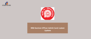 RRB Section Officer Admit Card: Latest Update