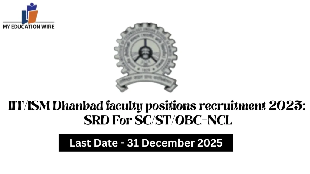 IITISM Dhanbad faculty positions recruitment 2025 SRD For SCSTOBC-NCL