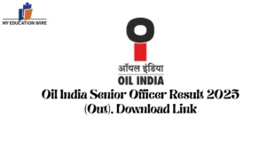 Oil India Senior Officer Result 2025 (Out), Download Link