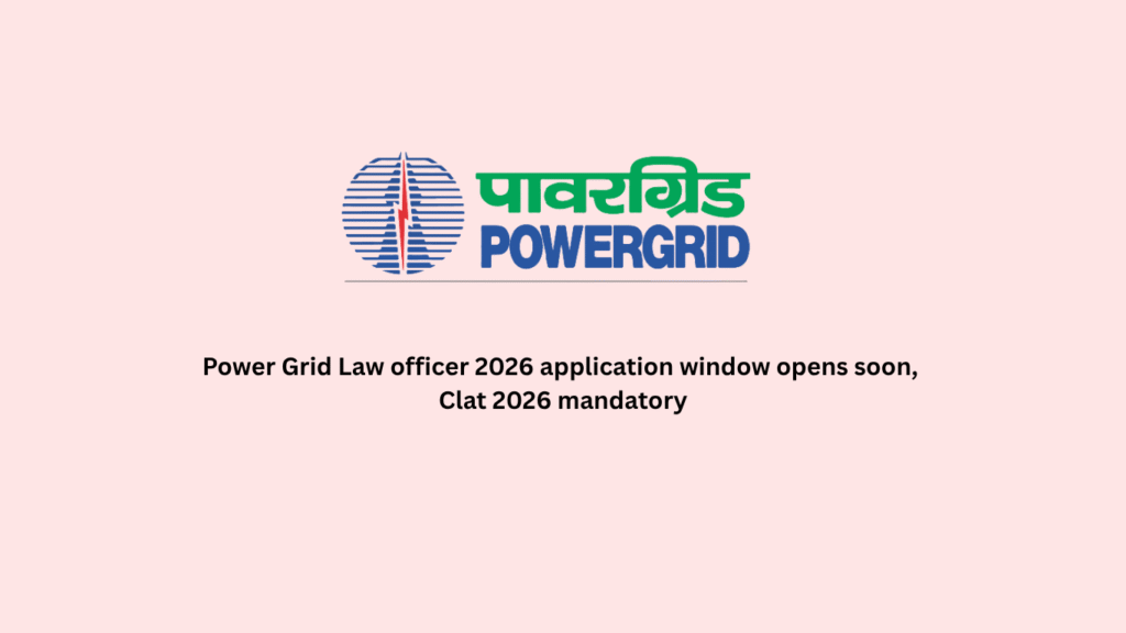 Power Grid Law officer 2026 application window opens soon, Clat 2026 mandatory