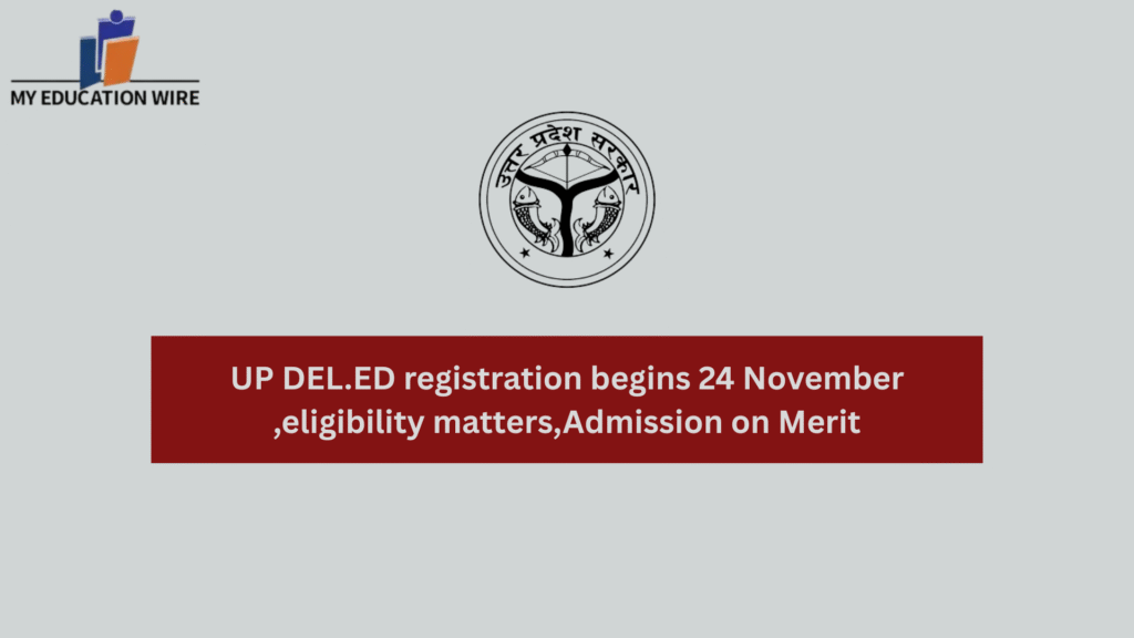 UP DEL.ED registration begins 24 November ,eligibility matters,Admission on Merit