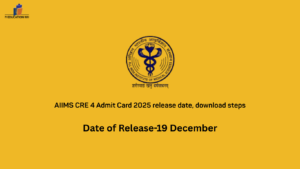 AIIMS CRE 4 Admit Card 2025 release date, download steps