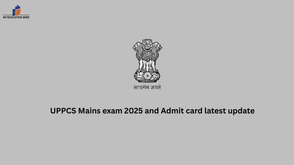 UPPCS Mains exam 2025 and Admit card latest update