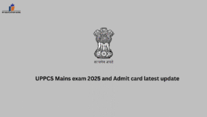 UPPCS Mains exam 2025 and Admit card latest update