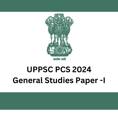 UPPSC PCS 2024 General Studies Paper -I