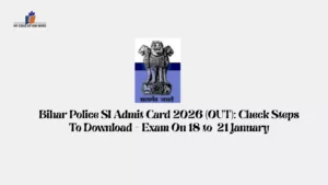 Bihar Police SI Admit Card 2026 (OUT): Check Steps To Download - Exam On 18 to 21 January