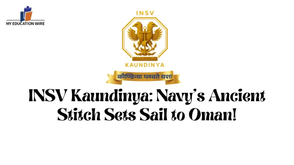INSV Kaundinya: Navy's Ancient Stitch Sets Sail to Oman!