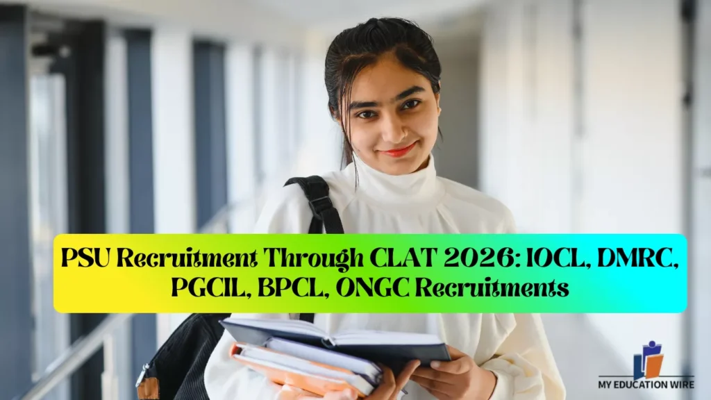 PSU recruitment Through CLAT 2026: IOCL, DMRC, PGCIL, BPCL, ONGC Recruitments