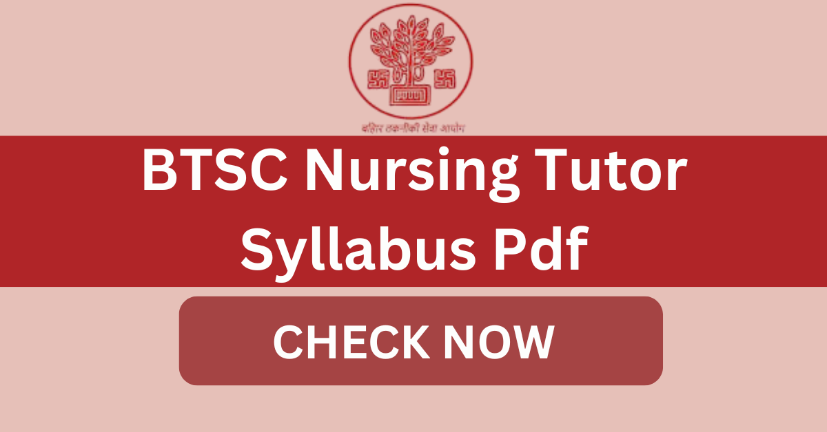 BTSC Nursing Tutor Syllabus Pdf