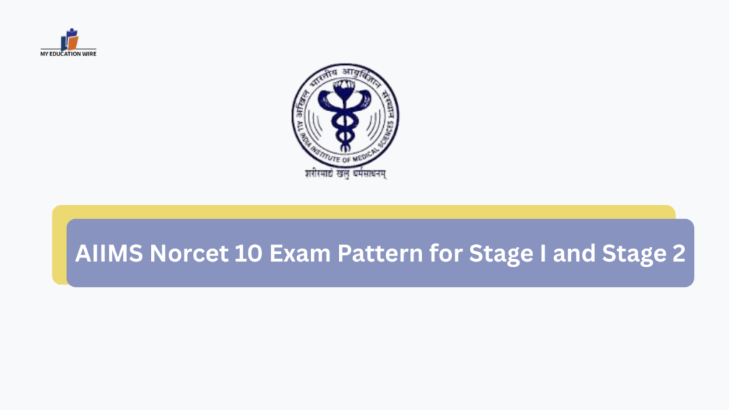AIIMS Norcet 10 Exam Pattern for Stage I and Stage 2