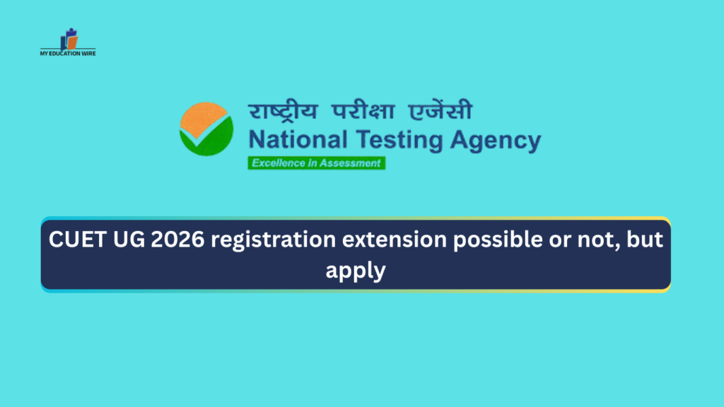 CUET UG 2026 registration extension possible or not, but apply