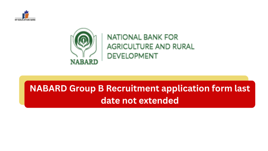 NABARD Group B Recruitment application form last date not extended