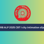 RRB ALP 2025 CBT I city intimation slip